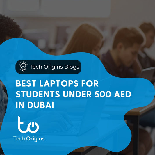 Best Laptops for Students Under 500 AED in Dubai
