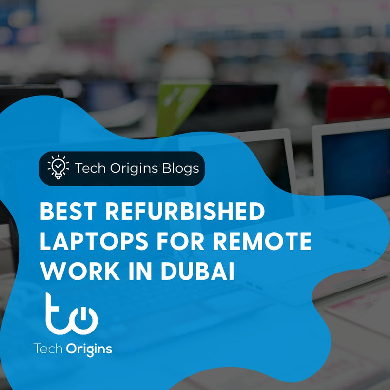 Best Refurbished Laptops for Remote Work in Dubai