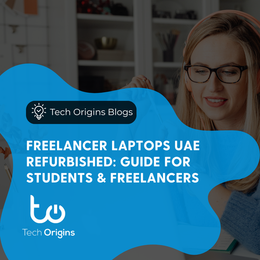 Freelancer Laptops UAE Refurbished: Guide for Students & Freelancers