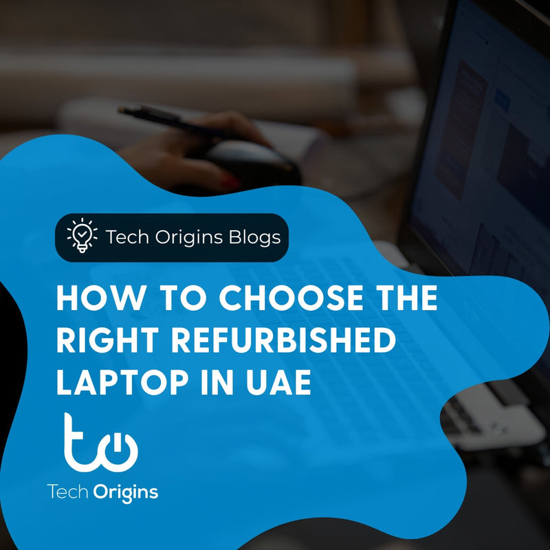 How to Choose the Right Refurbished Laptop in UAE