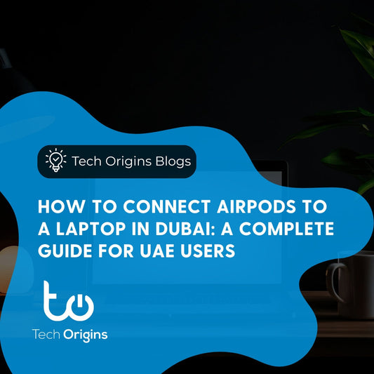 How to Connect AirPods to a Laptop in Dubai: A Complete Guide for UAE Users
