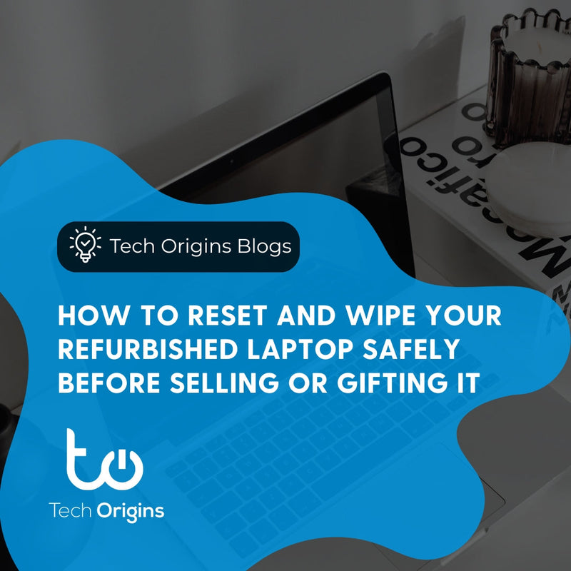 How to Reset and Wipe Your Refurbished Laptop Safely Before Selling or Gifting It