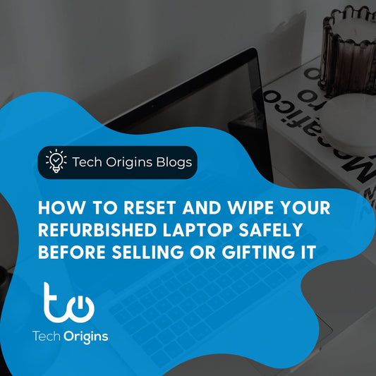 How to Reset and Wipe Your Refurbished Laptop Safely Before Selling or Gifting It