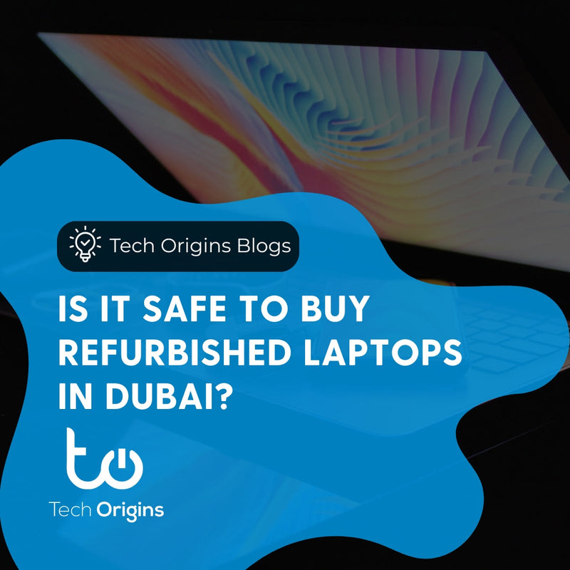 Is It Safe to Buy Refurbished Laptops in Dubai?
