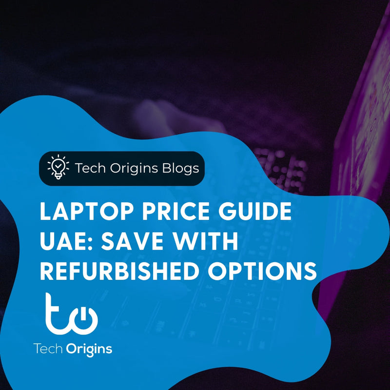 Laptop Price Guide UAE: Save with Refurbished Options