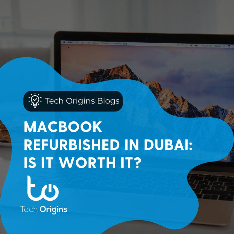 MacBook Refurbished in Dubai: Is It Worth It?
