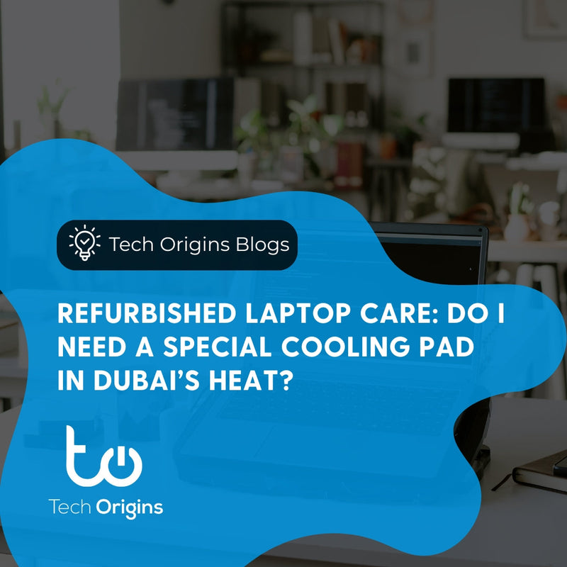 Refurbished Laptop Care: Do I Need a Special Cooling Pad in Dubai’s Heat?