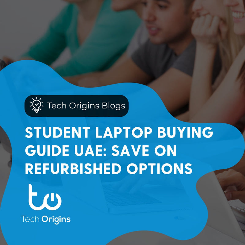 Student Laptop Buying Guide UAE: Save on Refurbished Options