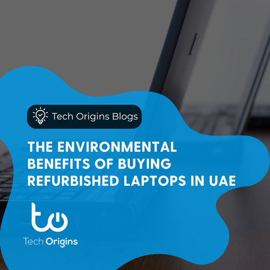 The Environmental Benefits of Buying Refurbished Laptops in UAE