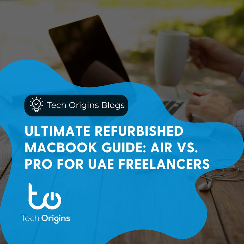 Ultimate Refurbished MacBook Guide: Air vs. Pro for UAE Freelancers
